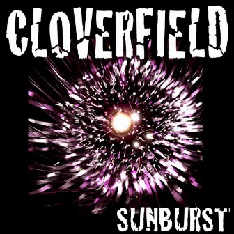 Sunburst by Cloverfield