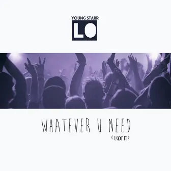 Whatever U Need (pre) by Young Starr Lo ™