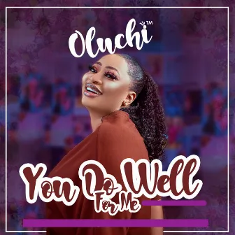 You Do Well For Me by Oluchi