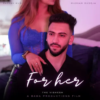 FOR HER by The Vishesh