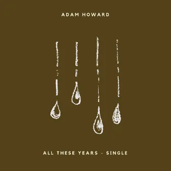 All These Years by Adam Howard