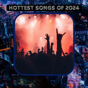 Hottest Songs of 2024 by Hottest Songs of 2024