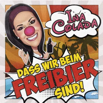 Dass wir beim Freibier sind by Ina Colada