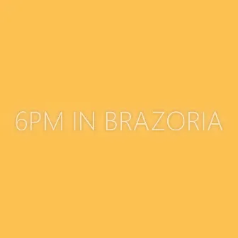 6pm In Brazoria by JayyWhite