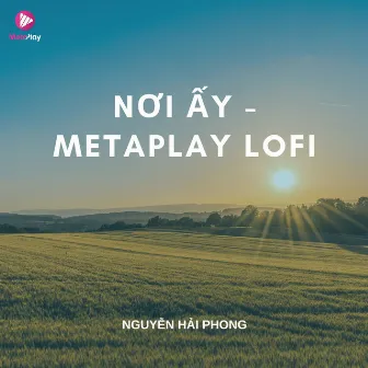 Nơi Ấy (Metaplay Lofi) by Nguyễn Hải Phong