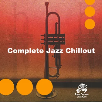 Complete Jazz Chillout by Total Chillout Jazz Cats