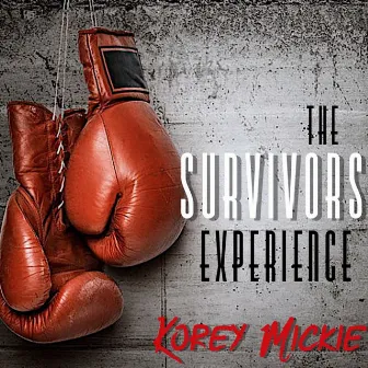 The Survivors Experience by Korey Mickie