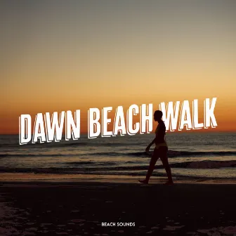 Dawn Beach Walk by Beach Sounds