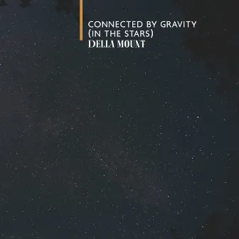 Connected by Gravity (In the Stars) by Della Mount