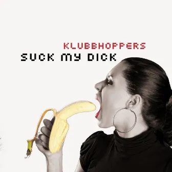 Suck My Dick by Klubbhoppers