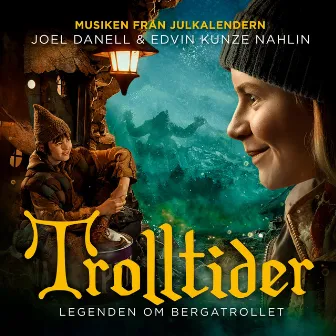 Trolltider - Legenden om Bergatrollet (Musiken från Julkalendern) by Joel Danell