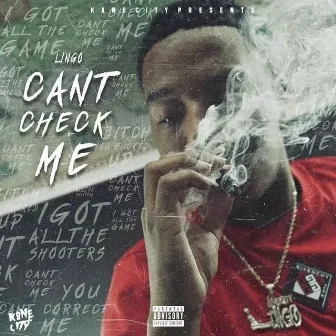 Can't Check Me by Lingo