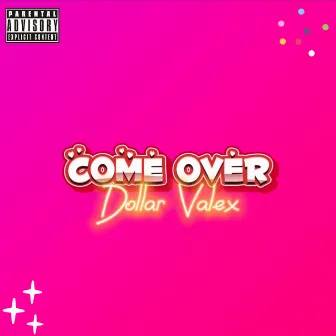 Come Over by Dollar Valex