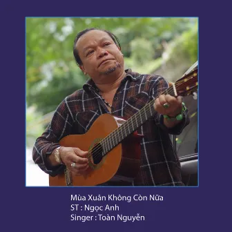 Mùa Xuân Không Còn Nữa by Toàn Nguyễn