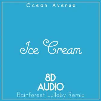 Ice Cream (8D Audio Rainforest Lullaby Remix) by Ocean Avenue