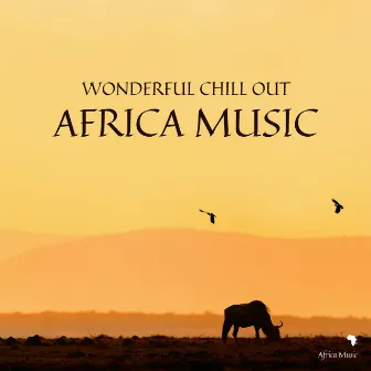 Wonderful Chill Out Africa Music by African Music Crew