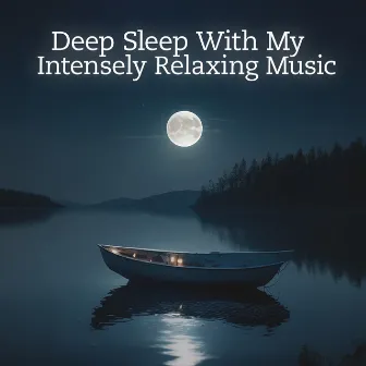 Deep Sleep With My Intensely Relaxing Music by Hand of velvet