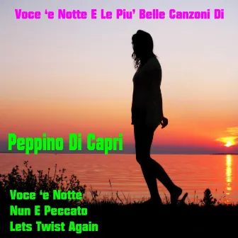 Voce 'E Notte E Le Piu' Belle Canzoni Di by Peppino Di Capri