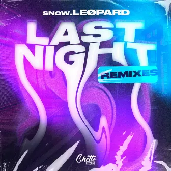 Last Night Remixes by snow.LEØPARD