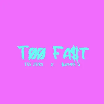 Too Fast by TGS Zero