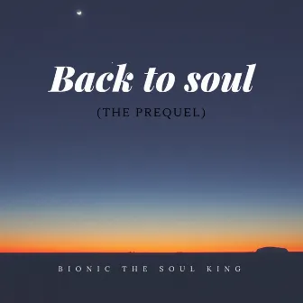 Back to Soul (The Prequel) by Bionic the Soul King