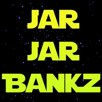 Jar Jar Bankz by Tragic Young Existence