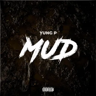 Mud by Yung P