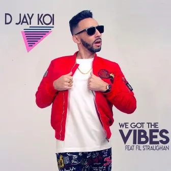 We Got the Vibes by D Jay Koi