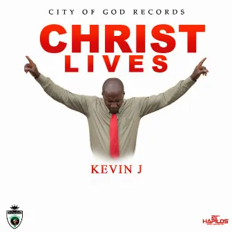 Christ Lives by Kevin J