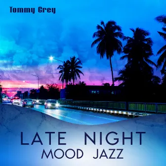 Late Night Mood Jazz: Relaxing Smooth Jazz by Tommy Grey