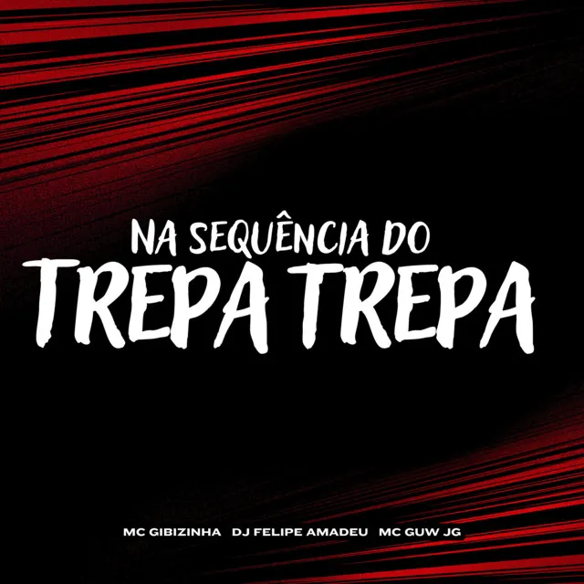 NA SEQUÊNCIA DO TREPA TREPA