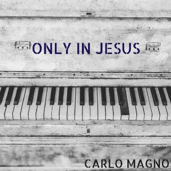 Only in Jesus by Carlo Magno