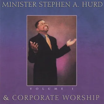 Minister Stephen A. Hurd & Corporate Worship, Vol. 1 by Stephen Hurd