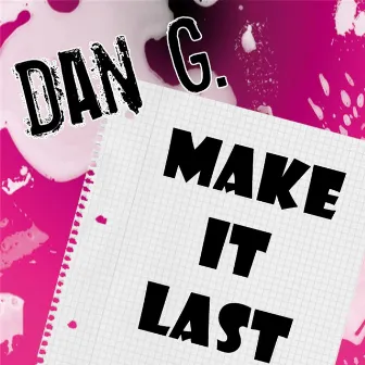 Make It Last by Dan G.