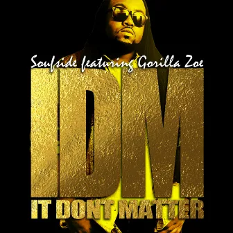 It Don't Matter (IDM) [feat. Gorilla Zoe] - Single by Soufside