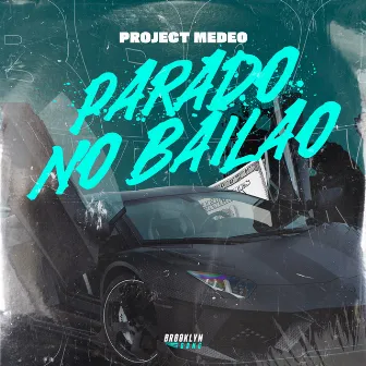 Parado No Bailão by Project MEDEO