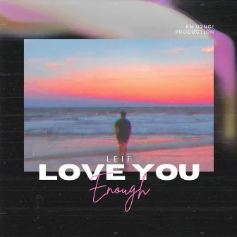 Love You Enough by Leif