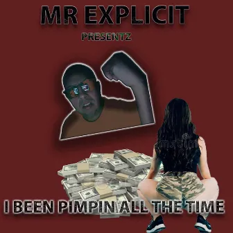 I Been Pimpin All The Time by Mr Explicit