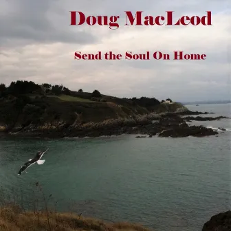 Send the Soul on Home by Doug MacLeod