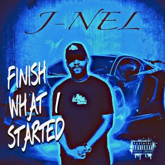 Finish What I Started by J-Nel