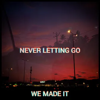 Never Letting Go by We Made It