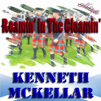 Roamin' in the Gloamin' by Kenneth McKellar