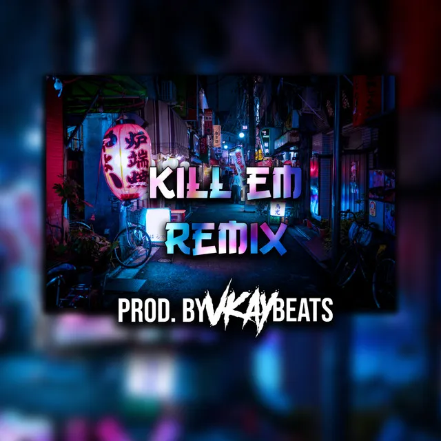 Kill Em - Remix