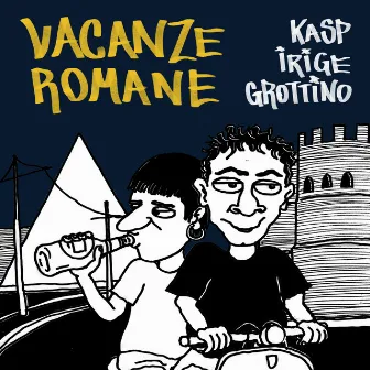 VACANZE ROMANE by Grottino