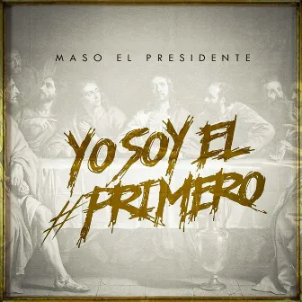 Yo Soy el Primero by Maso El Presidente