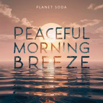 Peaceful Morning Breeze by Planet Soda