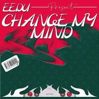 Change My Mind by EEDU