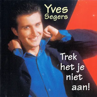 Trek Het Je Niet Aan (2021 Remastered) by Yves Segers