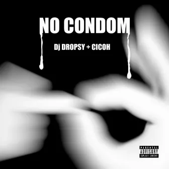 No Condom by Dj Dropsy