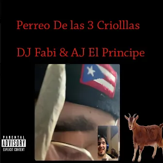 Perreo De Las 3 Criollas by AJ El Príncipe